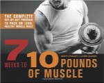 7 هفته برای کسب 10 پوند عضله7 Weeks to 10 Pounds of Muscle: The Complete Day-by-Day Program to Pack on Lean, Healthy Muscle Mass