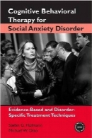 درمان شناختی رفتاری برای اختلال اضطراب اجتماعیCognitive Behavioral Therapy for Social Anxiety Disorder: Evidence-Based and Disorder-Specific Treatment Techniques (Practical Clinical Guidebooks)