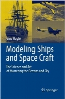 مدل‌سازی کشتی‌ و فضاپیما؛ علم و هنر تسلط بر اقیانوس‌ها و آسمانModeling Ships and Space Craft: The Science and Art of Mastering the Oceans and Sky