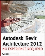 راهنمای Autodesk Revit Architecture 2012Autodesk Revit Architecture 2012: No Experience Required