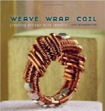 بافتن، پوشاندن و سیم‌پیچ‌کردنWeave, Wrap, Coil: Creating Artisan Wire Jewelry