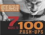 7 هفته برای 100 حرکت متوالی شنارفتن7 Weeks to 100 Push-Ups: Strengthen and Sculpt Your Arms, Abs, Chest, Back and Glutes by Training to do 100 Consecutive Push-Ups