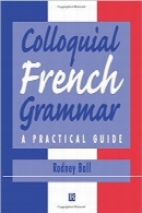گرامر محاوره‌ای زبان فرانسهColloquial French Grammar: A Practical Guide