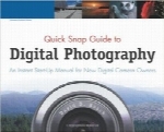 راهنمای سریع عکاسی دیجیتالQuick Snap Guide to Digital Photography: An Instant Start-Up Manual for New Digital Camera Owners