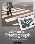 یادگیری عکاسی؛ مفاهیم بصری و ترکیبLearning to Photograph – Volume 2: Visual Concepts and Composition