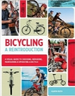 دوچرخه‌سواری؛ راهنمای تصویری انتخاب، تعمیر، نگهداری و راه‌اندازی دوچرخهBicycling: A Reintroduction: A Visual Guide to Choosing, Repairing, Maintaining & Operating a Bicycle
