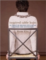 بافت‌های الهام‌بخش بافت‌پیچInspired Cable Knits: 20 Creative Designs for Making Sweaters and Accessories