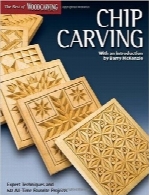 کنده‌کاری تراشه؛ تکنیک‌های تخصصی و 50 پروژه محبوبChip Carving: Expert Techniques and 50 All-Time Favorite Projects (The Best of Woodcarving Illustrated