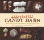شیرینی‌های نواری دست‌سازHand-Crafted Candy Bars: From-Scratch, All-Natural, Gloriously Grown-Up Confection