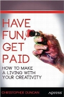لذت ببرید، کسب درآمد کنیدHave Fun, Get Paid: How to Make a Living with Your Creativity