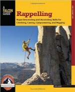 راپلینگ؛ پایین‌آمدن و بالارفتن از طناب برای کوه‌نوردی، غارنوردی، دره‌نوردی و ریگینگRappelling: Rope Descending and Ascending Skills for Climbing, Caving, Canyoneering, and Rigging (How To Climb Series)