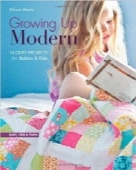 16 الگوی لحاف برای نوزادان و کودکانGrowing Up Modern: 16 Quilt Projects for Babies & Kids