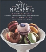 شیرینی‌های ماکارون les PetitsLes Petits Macarons: Colorful French Confections to Make at Home