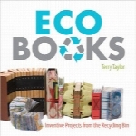 کتاب‌های سازگار با محیط زیستEco Books: Inventive Projects from the Recycling Bin