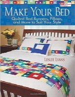 تخت خواب خود را بسازیدMake Your Bed: Quilted Bed Runners, Pillows, and More to Suit Your Style