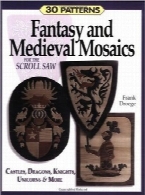 موزاییک‌های قرون وسطی و فانتزی برای اره‌ مویی برقیFantasy and Medieval Mosaics for the Scroll Saw: 33 Patterns for Castles, Dragons, Knights, Unicorns and More
