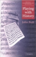 اجرای تاریخی موسیقیPlaying with History: The Historical Approach to Musical Performance (Musical Performance and Reception)
