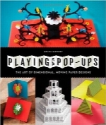 بازی با Pop-upهاPlaying with Pop-ups: The Art of Dimensional, Moving Paper Designs