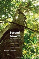 رشد دوم؛ وعده بازسازی جنگل‌های گرمسیری در عصر جنگل‌زداییSecond Growth: The Promise of Tropical Forest Regeneration in an Age of Deforestation