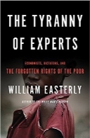 حکومت استبدادی متخصصانThe Tyranny of Experts: Economists, Dictators, and the Forgotten Rights of the Poor