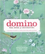 دومینو؛ کتاب دکوراسیونDomino: The Book of Decorating: A Room-by-Room Guide to Creating a Home That Makes You Happy