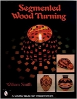 خراطی تقسیم‌بندی‌شده چوبSegmented Wood Turning (Schiffer Book for Woodworkers)