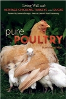 ماکیان خالص؛ زندگی عالی با مرغ‌ها‌، بوقلمون‌ها و اردک‌های موروثیPure Poultry: Living Well with Heritage Chickens, Turkeys and Ducks