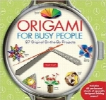 اریگامی برای افراد پرمشغلهOrigami for Busy People: 27 Original On-The-Go Projects [Full-Color Book & 48 Folding Papers]