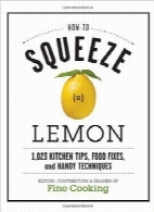 چگونه آب یک لیمو را بگیریمHow to Squeeze a Lemon: 1.023 Kitchen Tips, Food Fixes, and Handy Techniques