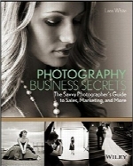 رازهای تجارت عکاسیPhotography Business Secrets: The Savvy Photographer’s Guide to Sales, Marketing, and More