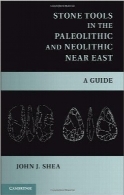 ابزارهای سنگی در دوران پارینه سنگی و نوسنگی شرق نزدیکStone Tools in the Paleolithic and Neolithic Near East: A Guide