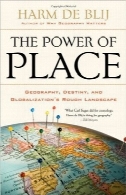 قدرت مکان؛ چشم‌انداز خشن جغرافیا، سرنوشت و جهانی‌شدنThe Power of Place: Geography, Destiny, and Globalization’s Rough Landscape