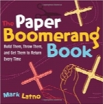 کتاب بومرنگ کاغذیThe Paper Boomerang Book: Build Them, Throw Them, and Get Them to Return Every Time (Science in Motion)