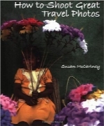 طریقه خلق تصاویر مسافرتی عالیHow to Shoot Great Travel Photos