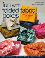 سرگرمی با جعبه‌های پارچه‌ای تاشدهFun with Folded Fabric Boxes: All No-Sew Projects Fat-Quarter Friendly Elegance in Minutes