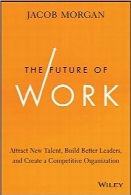 آینده کارThe Future of Work: Attract New Talent, Build Better Leaders, and Create a Competitive Organization