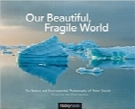 دنیای زیبا و شکننده ماOur Beautiful, Fragile World: The Nature and Environmental Photographs