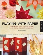 بازی با کاغذPlaying with Paper: Illuminating, Engineering, and Reimagining Paper Art