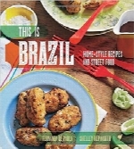 این برزیل استThis Is Brazil: Home-Style Recipes and Street Food