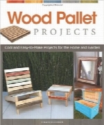 پروژه‌های پالت چوبWood Pallet Projects: Cool and Easy-to-Make Projects for the Home and Garden