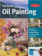 هنر نقاشی رنگ روغنThe Art of Oil Painting: Discover all the techniques you need to know to create beautiful oil paintings (Collector’s Series)