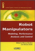 کنترل‌کننده‌های رباتRobot Manipulators: Modeling, Performance Analysis and Control (Control Systems, Robotics, and Manufacturing series)