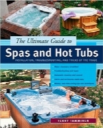 راهنمای نهایی جکوزی و وان آب داغThe Ultimate Guide to Spas and Hot Tubs : Troubleshooting and Tricks of the Trade