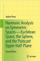تحلیل هارمونیک در فضاهای متقارنHarmonic Analysis on Symmetric Spaces – Euclidean Space, the Sphere, and the Poincaré Upper Half-Plane