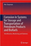 خوردگی در سیستم‌ها برای ذخیره‌سازی و حمل‌ونقل محصولات نفتی و سوخت‌های زیستیCorrosion in Systems for Storage and Transportation of Petroleum Products and Biofuels: Identification, Monitoring and Solutions