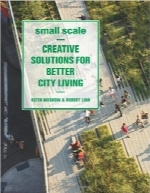 مقیاس کوچک؛ راه‌حل‌های خلاقانه برای زندگی شهری بهترSmall Scale: Creative Solutions for Better City Living