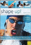 اوج آمادگی؛ 100 تمرین آماده‌سازی شناShape Up!: 100 Conditioning Swim Workouts