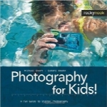 عکاسی برای کودکانPhotography for Kids!: A Fun Guide to Digital Photography