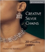 زنجیره‌های نقره‌ای خلاق؛ 20 طرح خیره‌کنندهCreative Silver Chains: 20 Dazzling Designs (Lark Jewelry Book)
