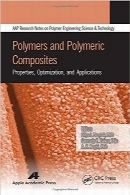 پلیمرها و کامپوزیت‌های پلیمری؛ خواص، بهینه‌سازی و کاربردهاPolymers and Polymeric Composites: Properties, Optimization, and Applications (AAP Research Notes on Polymer Science Engineering and Technology)